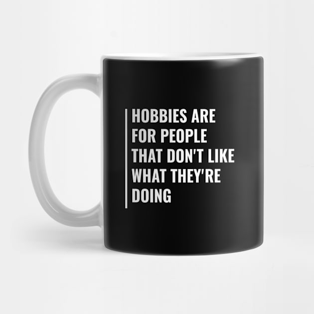 Don't Like What You Do? Find a Hobby Quote Hobby Saying by kamodan